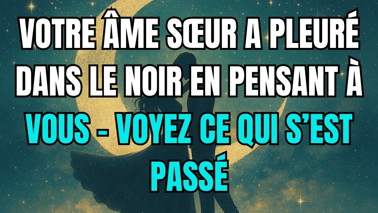 Les Anges disent que votre âme sœur a pleuré dans le noir en pensant à vous–voyez ce qui s’est passé