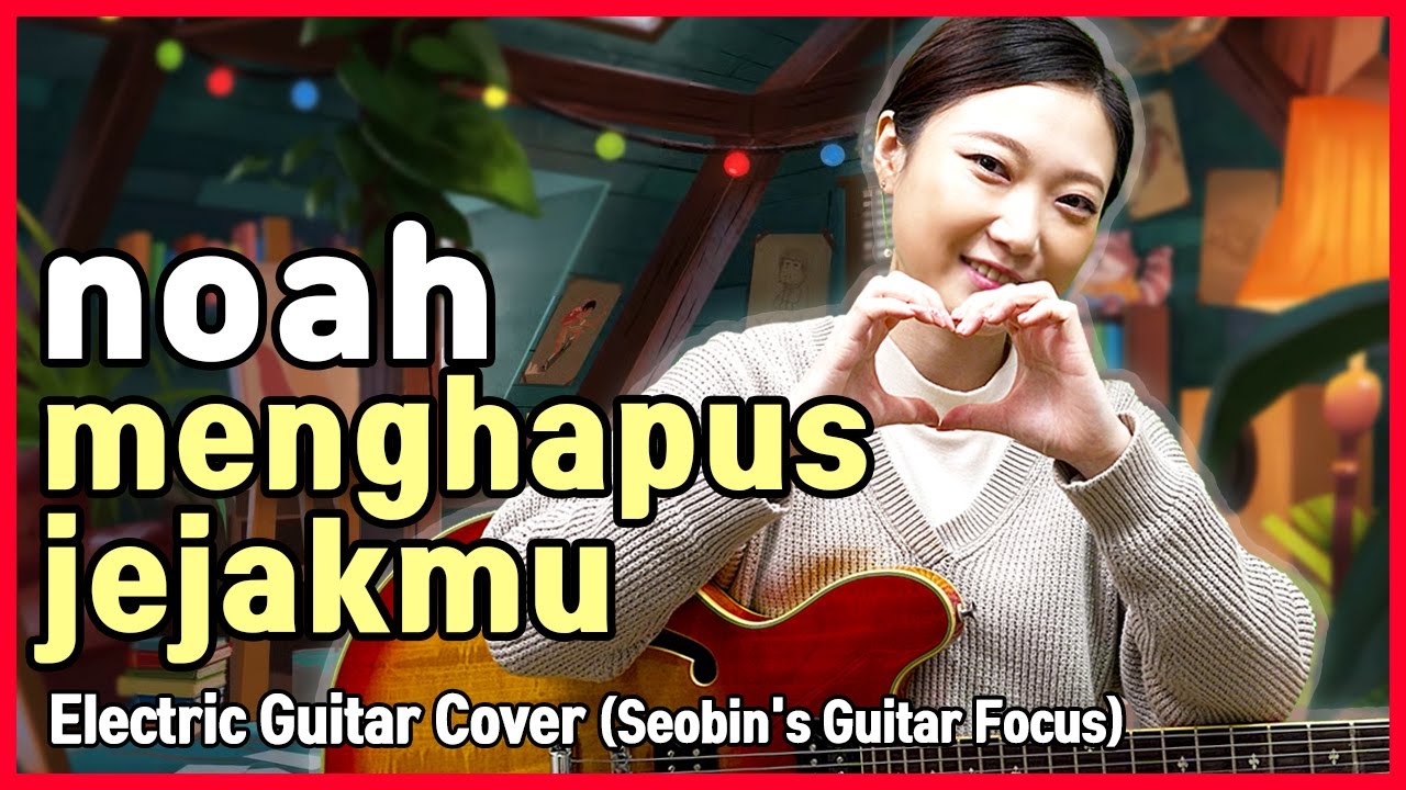 NOAH - Menghapus Jejakmu - Korean Girl's Seobin  Electric Guitar Cover [Indonesian Pop]
