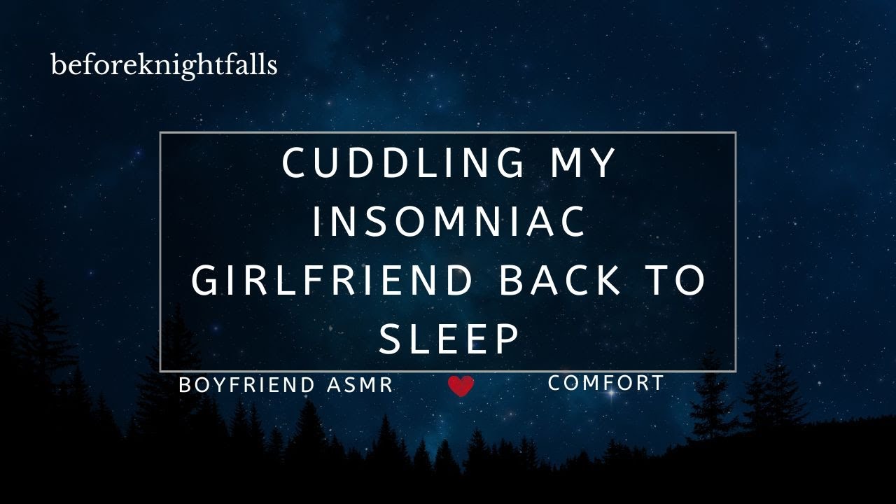ASMR: cuddling my insomniac girlfriend back to sleep