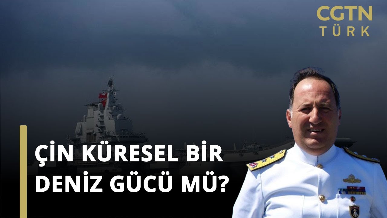 E.  Tümamiral Cem Gürdeniz anlatıyor: Çin küresel bir deniz gücü mü?