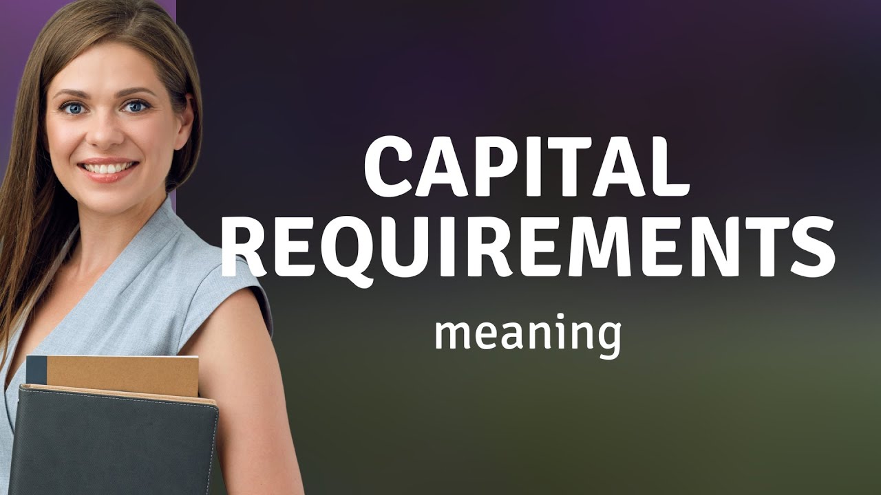 Understanding Capital Requirements: A Guide for English Learners