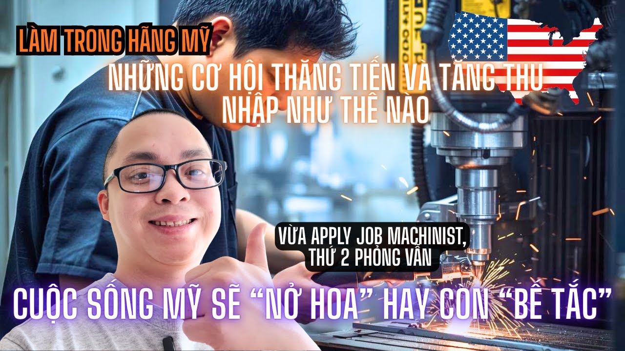 Cơ Hội Thăng Tiến và Chuyển Việc Lương Cao Khi Làm Trong Hãng Mỹ | Mới Apply Job Machinist