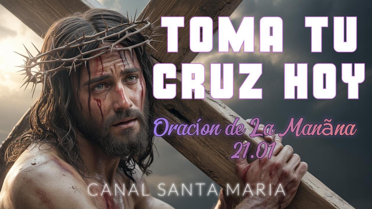 Toma Tu Cruz Hoy y Sigue a Jesús | Oración de la Mañana – 21.02