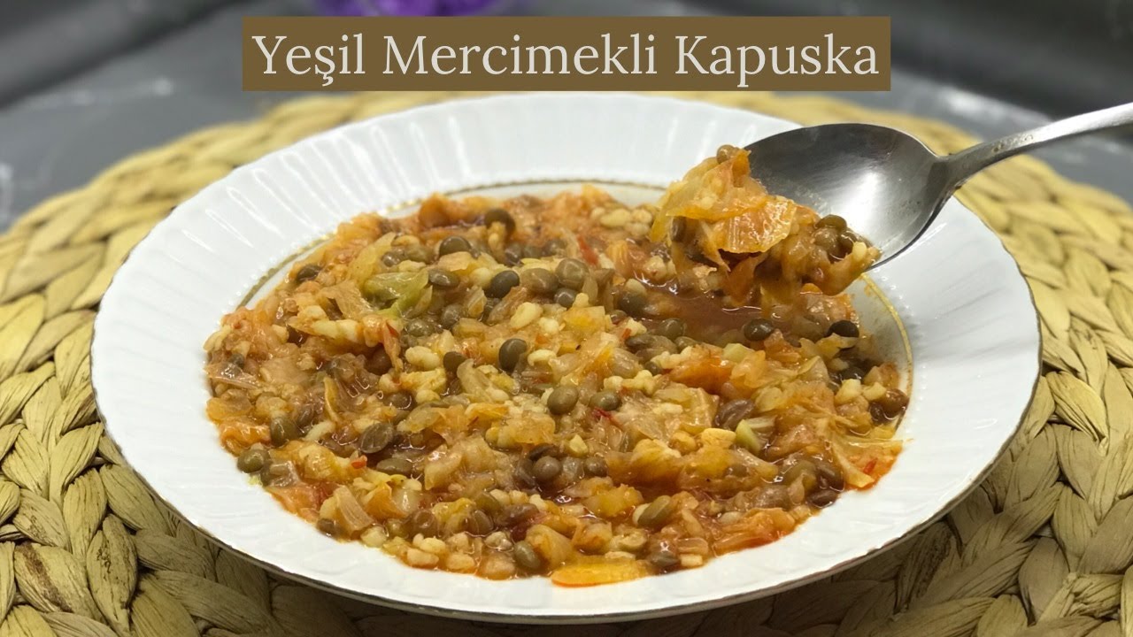 Yeşil Mercimekli Kapuska - Naciye Kesici - Yemek Tarifleri