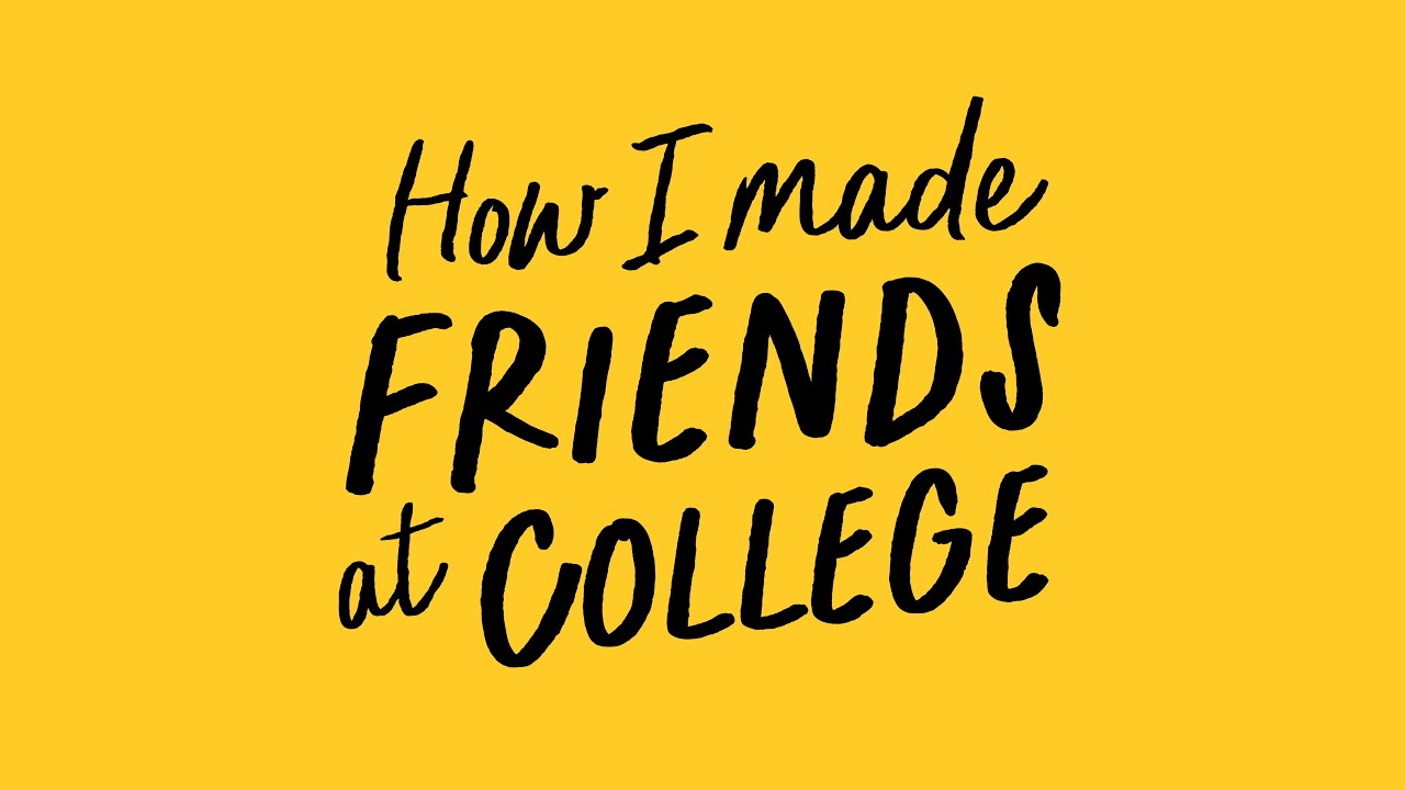 How I Made Friends at College