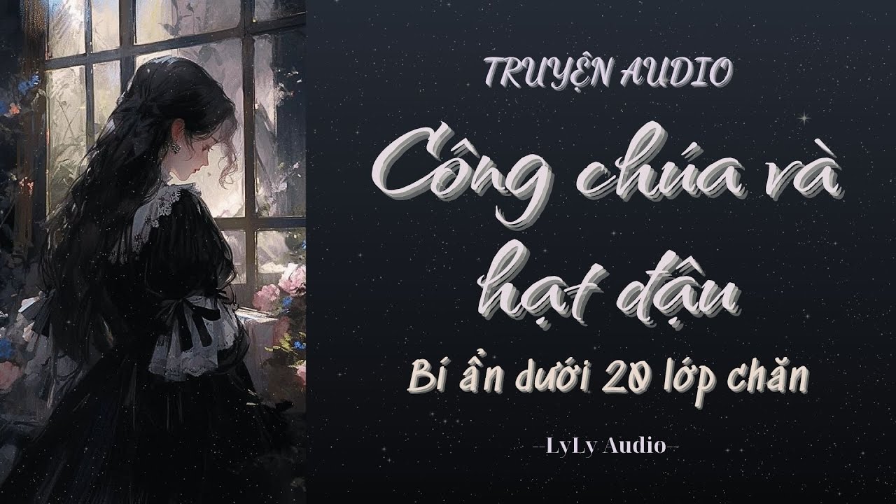 [ TRUYỆN AUDIO ] Công chúa và hạt đậu | LyLy Audio | Audio with Lynh🌷