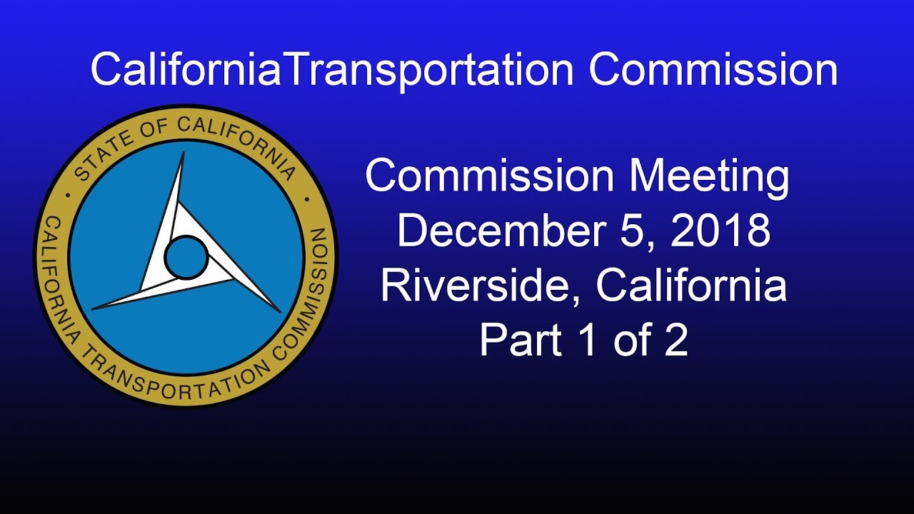 California Transportation Commission Meeting  12/5/18 Part 1 of 2
