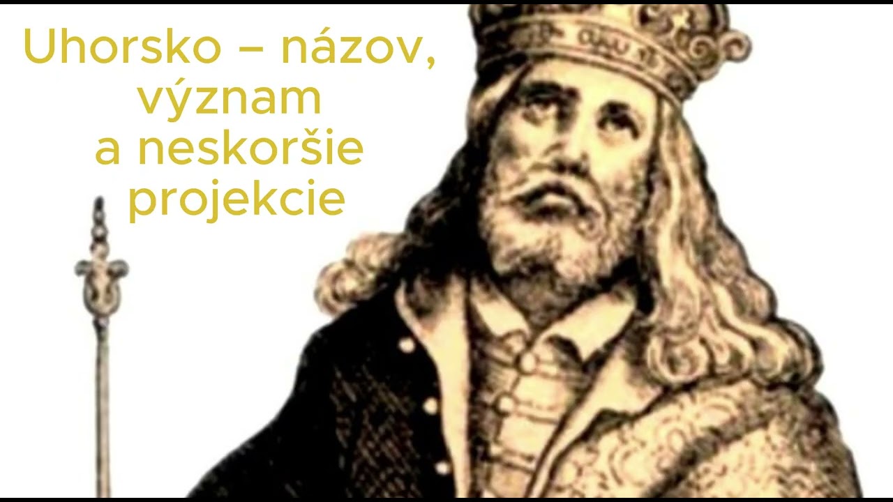 Pôvod slova Uhorsko - názov, význam a neskoršie projekcie