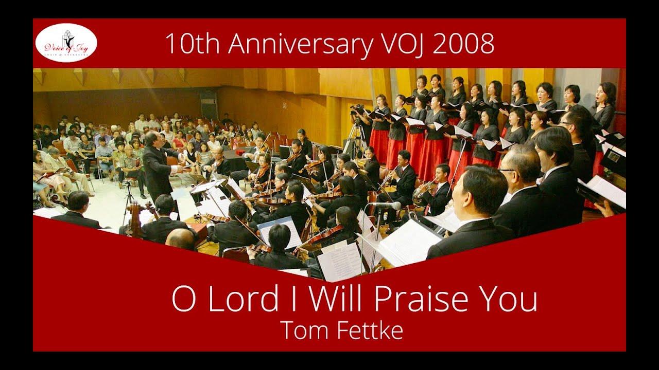 O Lord I Will Praise You, Tom Fettke played by Voice of Joy Choir and Orchestra
