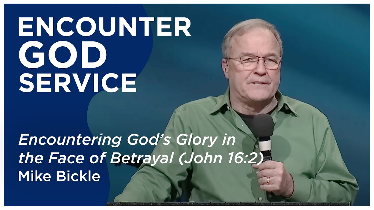 Encountering God’s Glory in the Face of Betrayal (John 16:2) | Mike Bickle