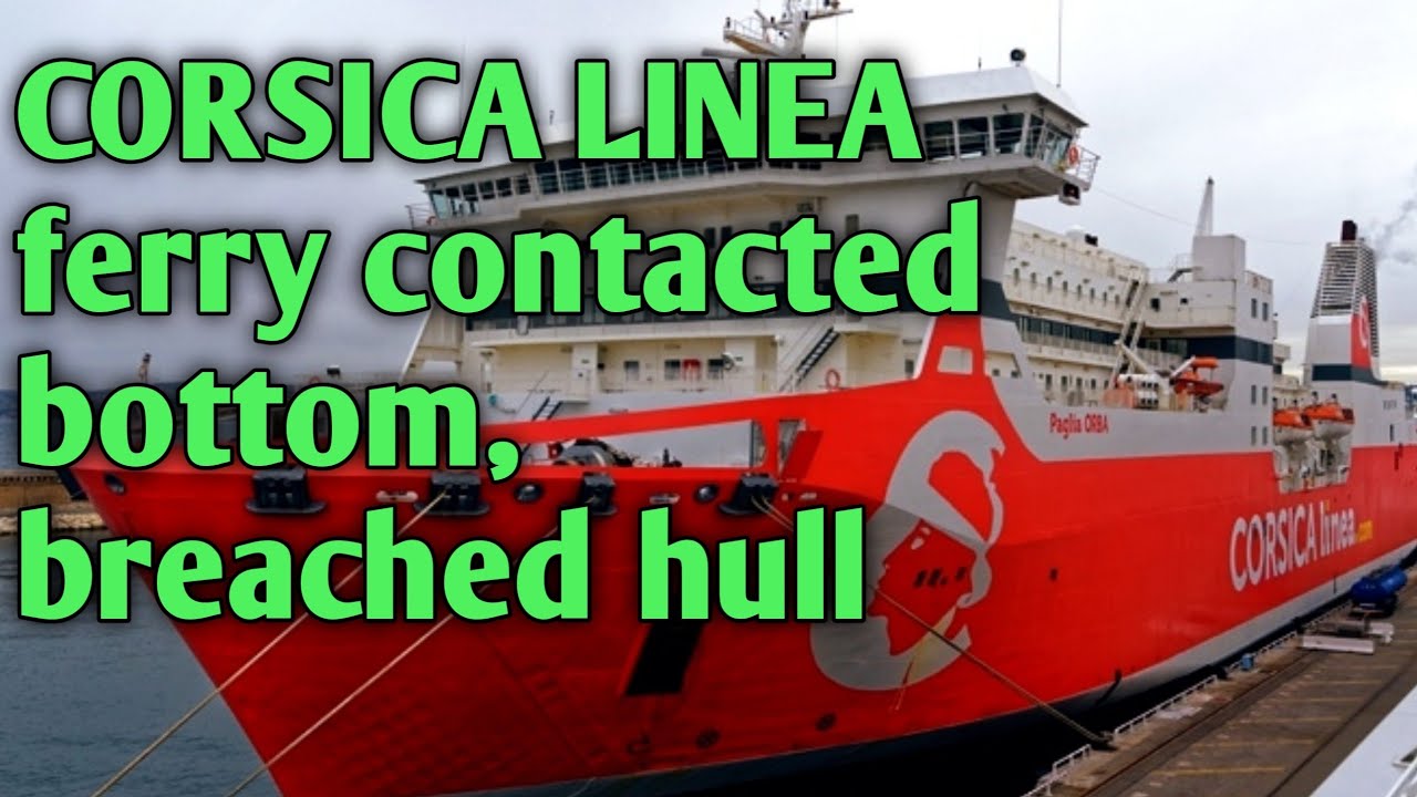 CORSICA LINEA ferry contacted bottom, breached hull, water ingress, Bastia Ferry france