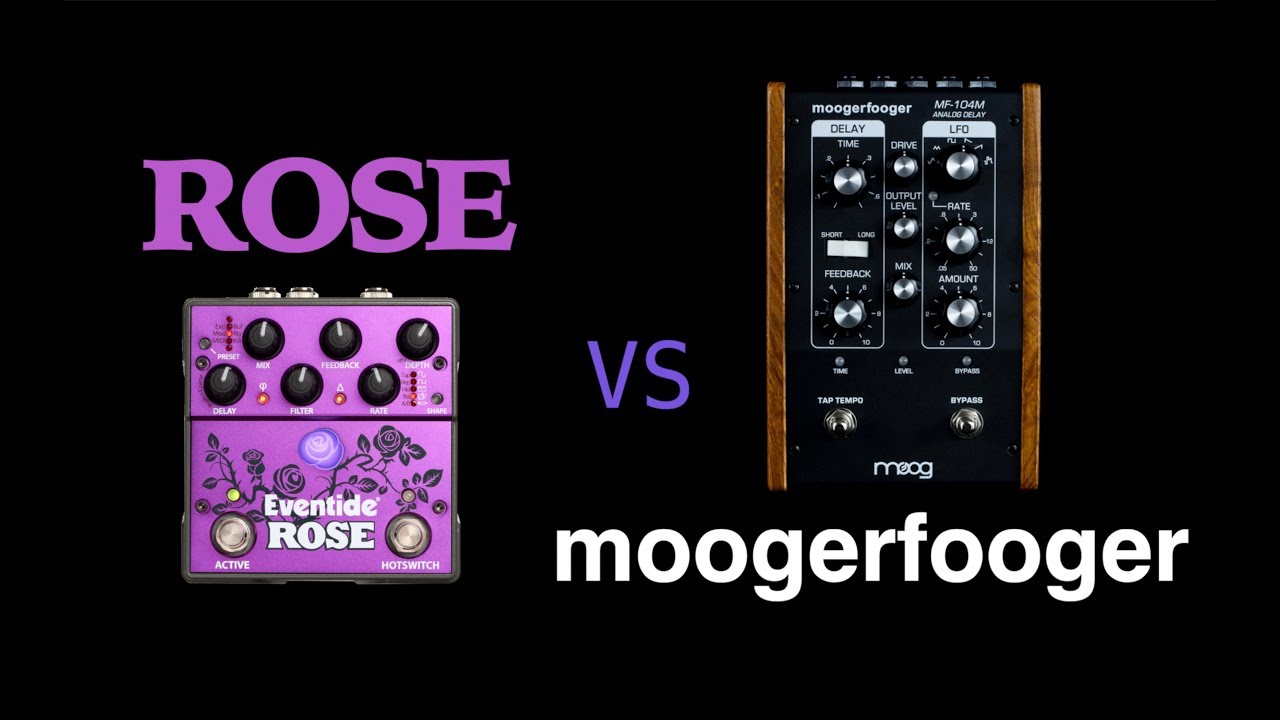 Eventide Rose vs Moog Moogerfooger 104M