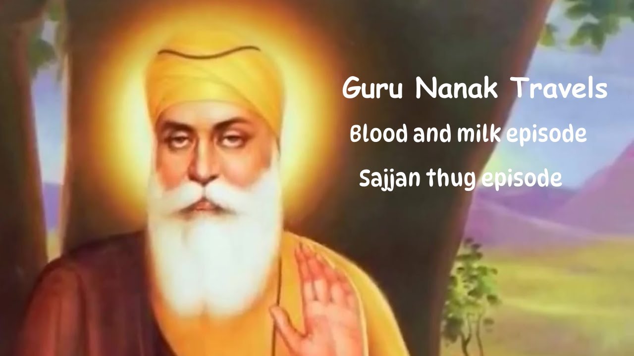 Guru Nanak Travels  Blood and milk episode, Sajjan Thug episode.