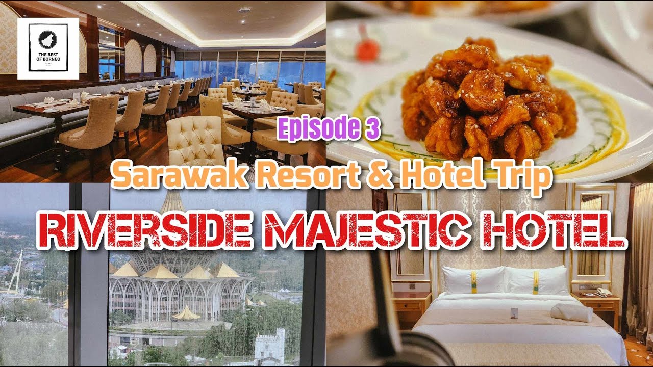 Sarawak Resorts Trip Episode 3 - Riverside Majestic Hotel