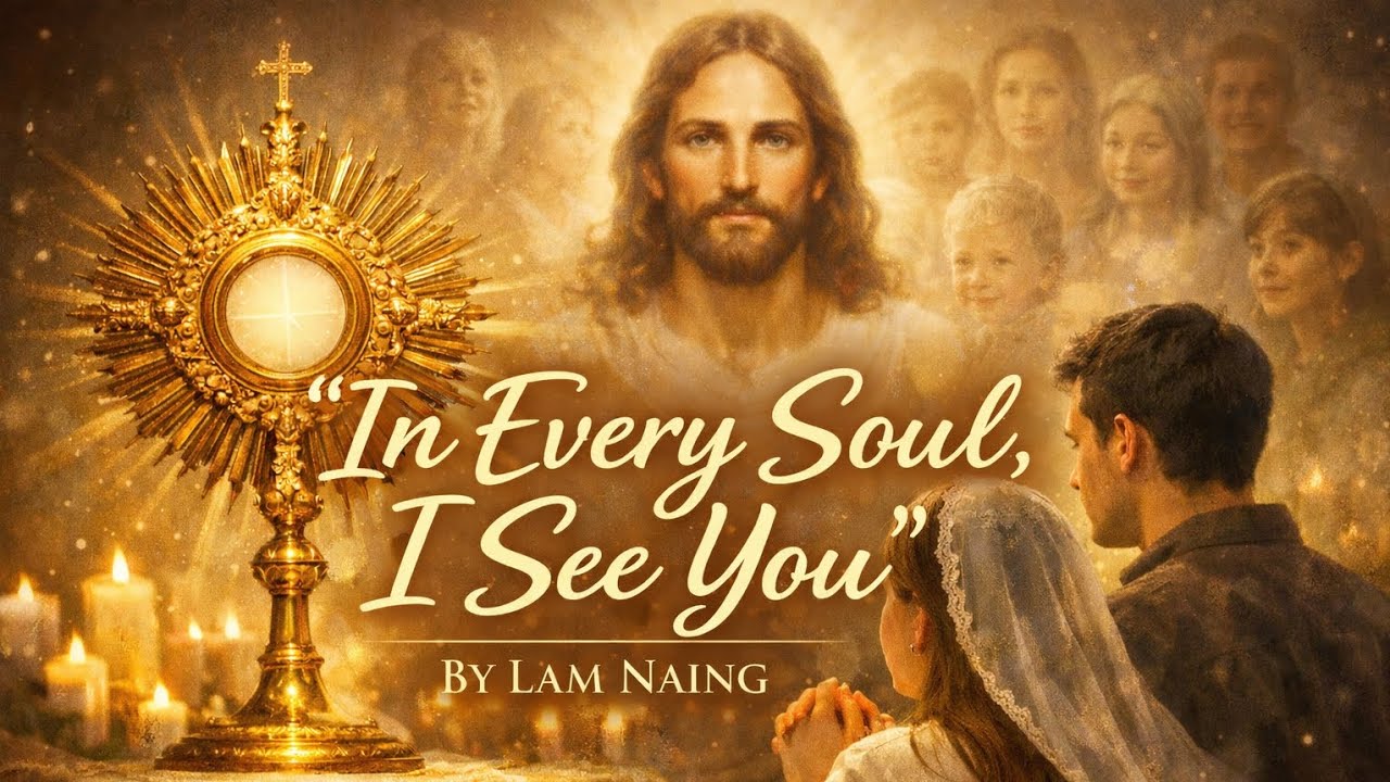 In Every Soul I See You, Jesus | Eucharistic Worship Song on Loving Others | By Lam Naing