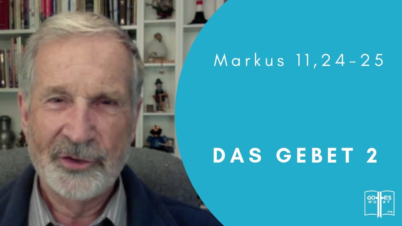 Das Gebet 2 ~ Markus 11,24-25 ~ Pastor Wolle