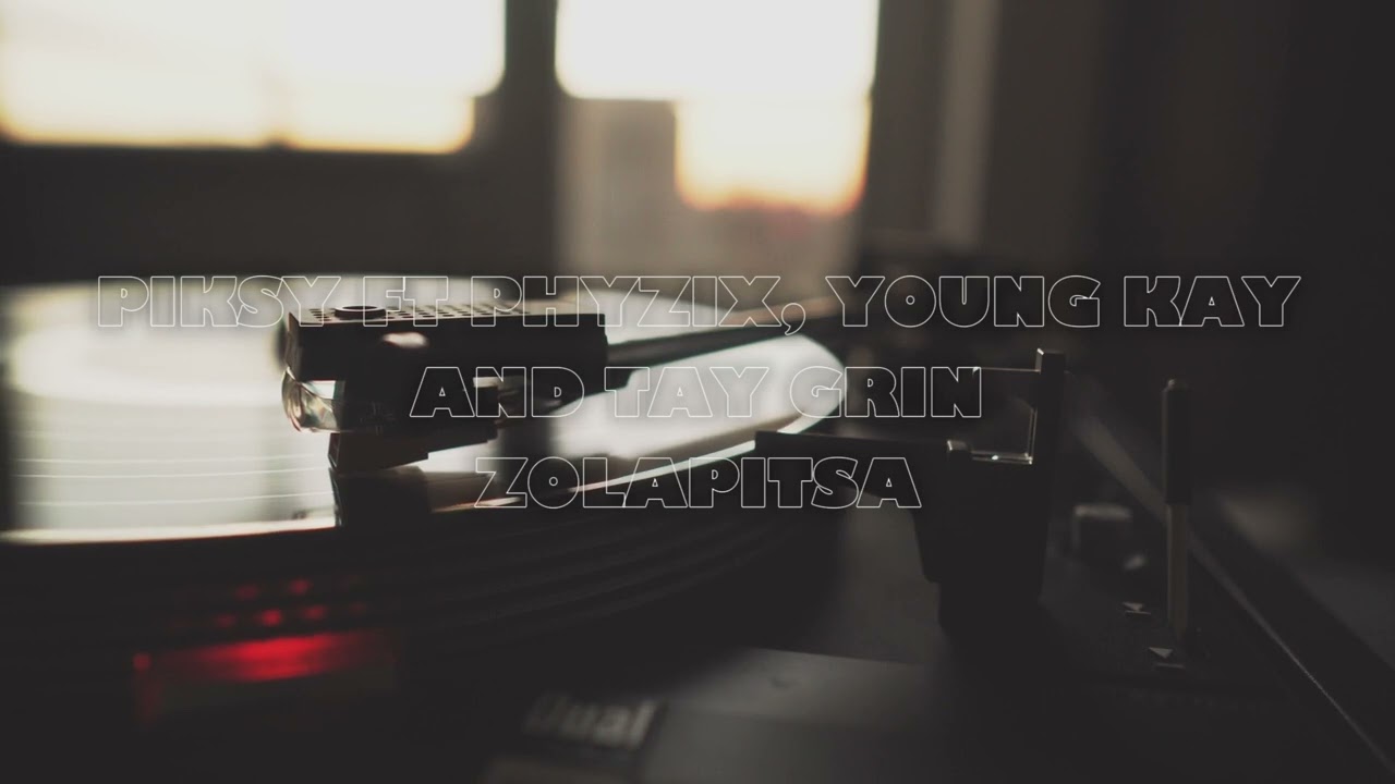 PIKSY - ZOLAPITSA ft PHYZIX, YOUNG KAYAND TAY GRIN