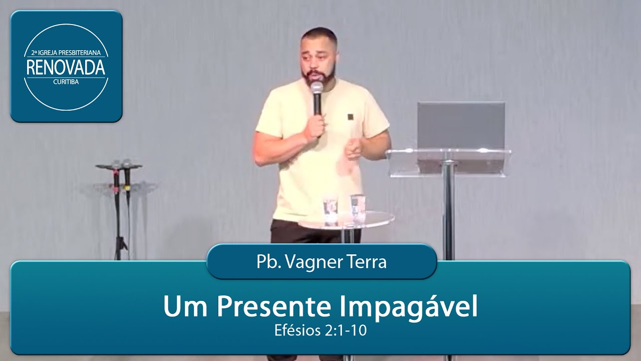 Um Presente Impagável - Efésios 2:1-10 - Pb. Vagner Terra