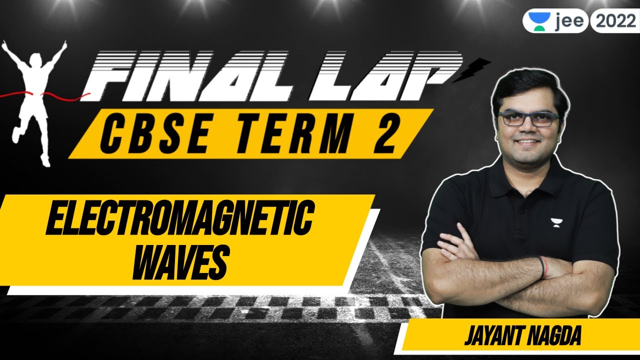 CBSE Term 2: Electromagnetic Waves | Final Lap | Class 12 | Unacademy JEE | Jayant Nagda
