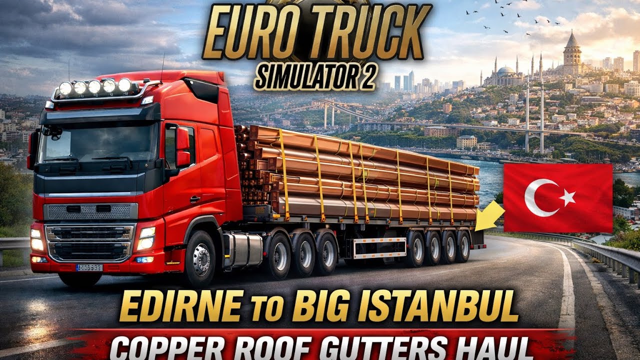 EURO TRUCK SIMULATOR 2 | Copper roof gutters from Edirne to big Istanbul