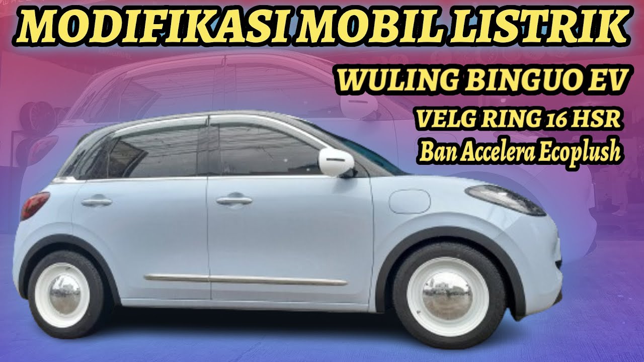 Modifikasi Mobil Listrik Wuling Binguo Ev Pakai Velg Hsr Ring 16 Mirror & Ban Accelera | Kick Off