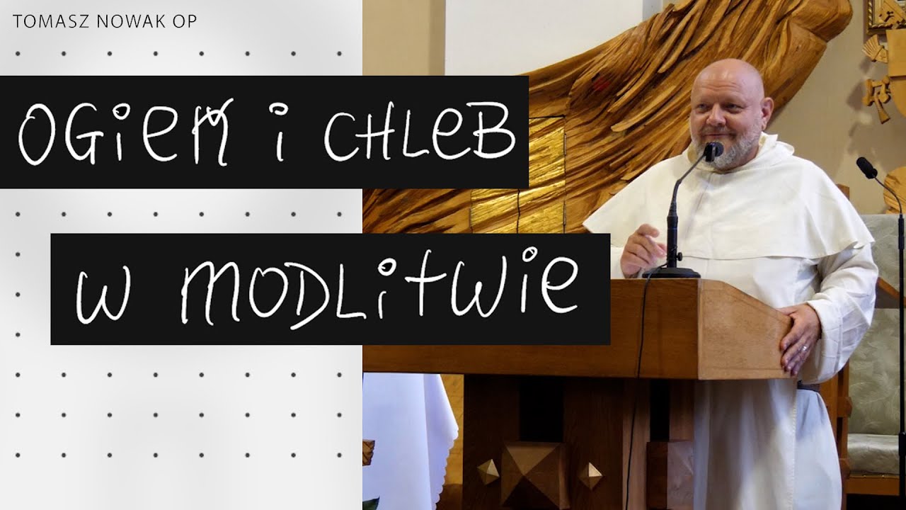 Ogień i chleb w modlitwie || konferencja Tomasz Nowak OP