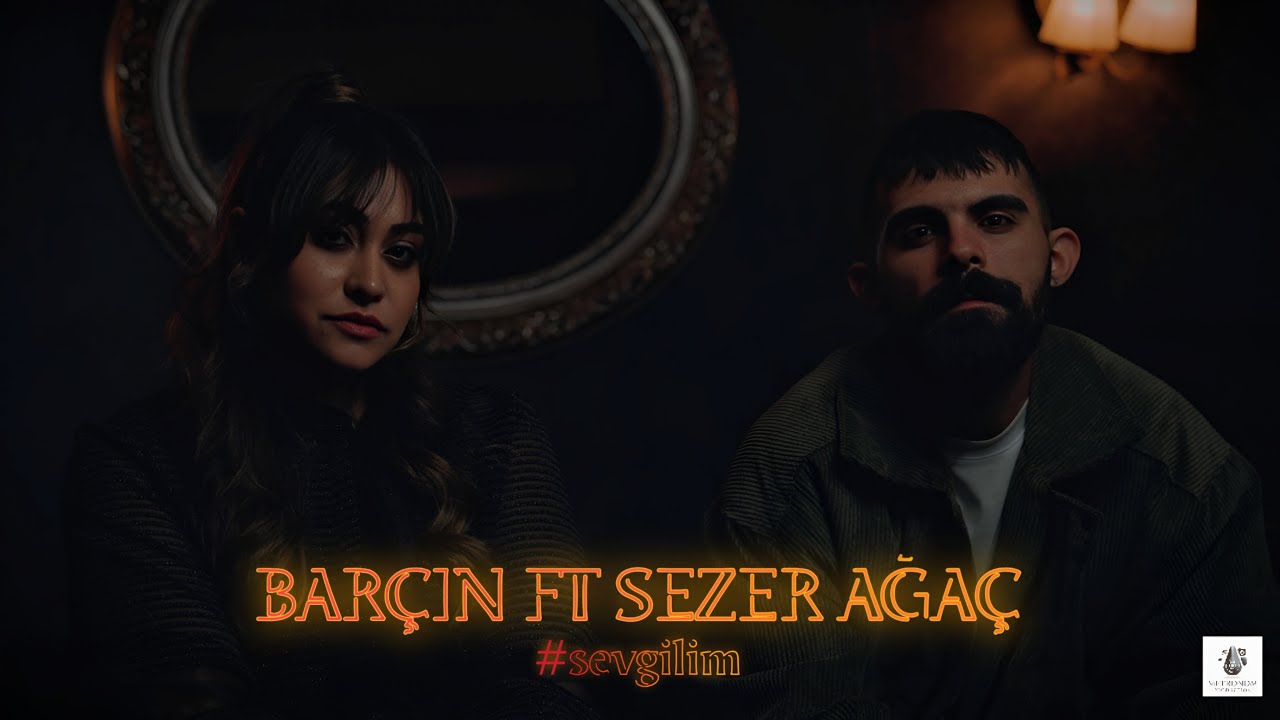 Bar&ccedil;ın ft. Sezer Ağa&ccedil; : Sevgilim