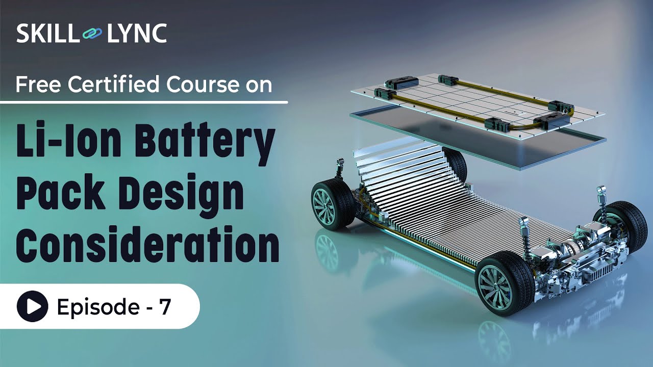 Li-Ion Battery Pack Design Consideration: Tutorial | Episode 7 | Skill-Lync