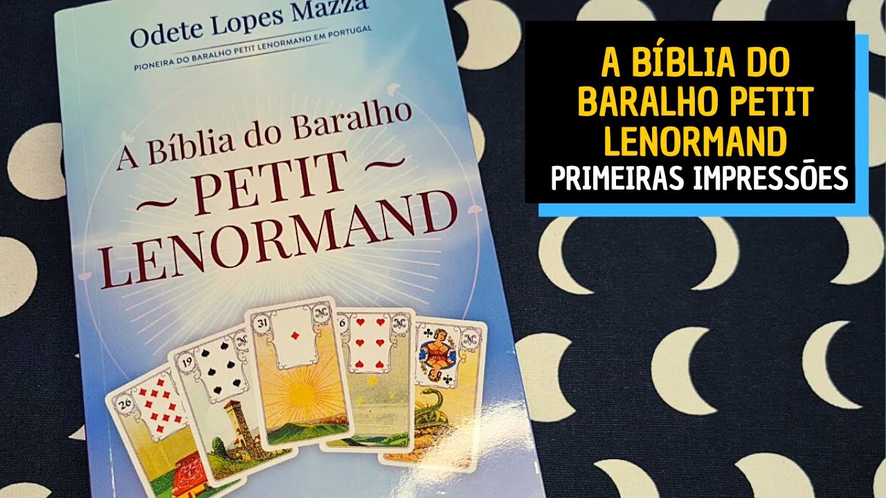 A BÍBLIA DO BARALHO PETIT LENORMAND |  Odete Lopes Mazza | Primeiras Impressões