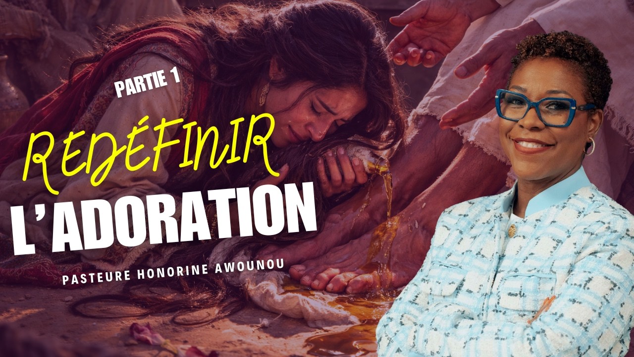 REDÉFINIR L'ADORATION  || PASTEURE HONORINE AWOUNOU