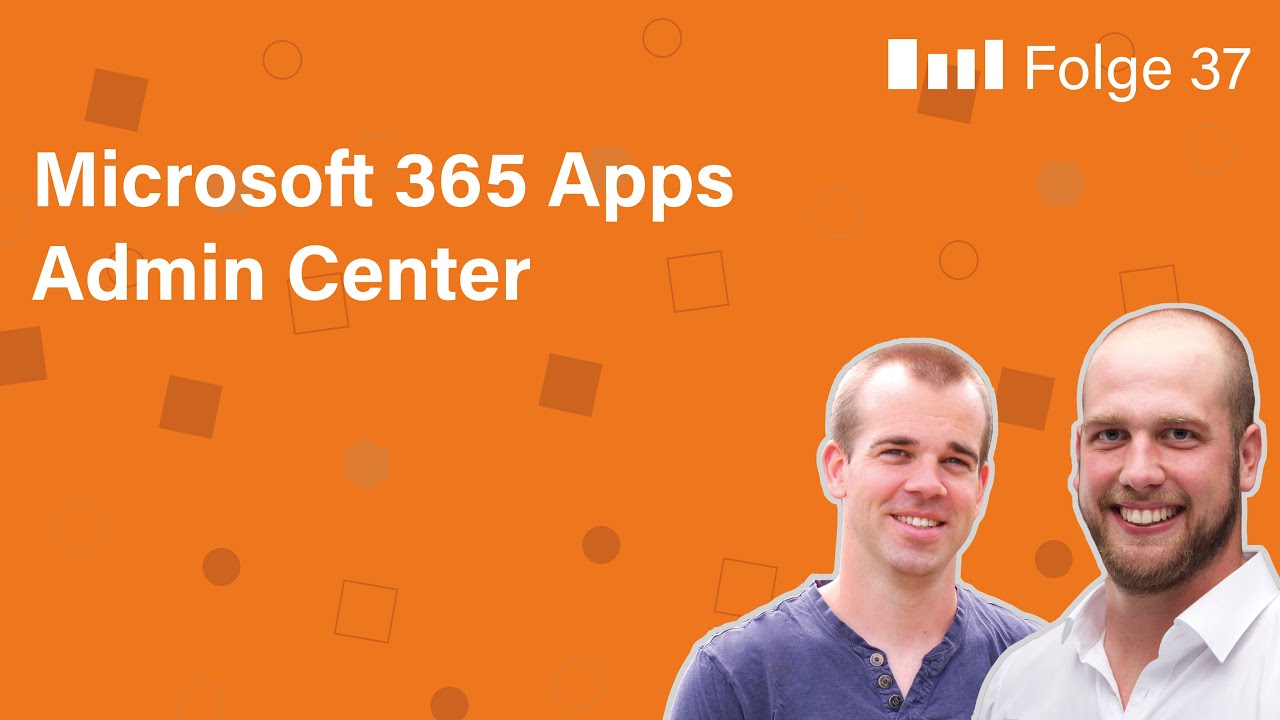 Folge 37 - Microsoft 365 Apps Admin Center