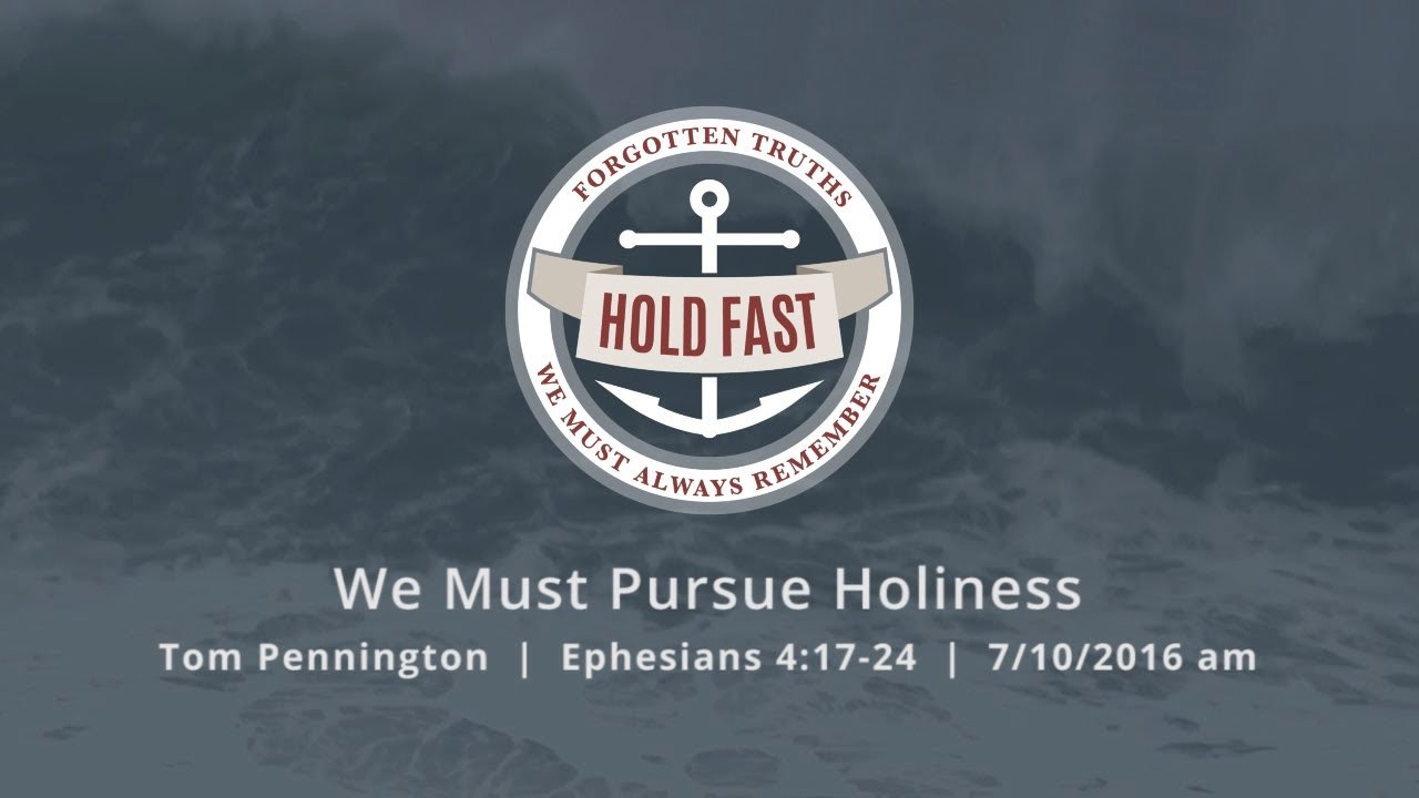 We Must Pursue Holiness - Ephesians 4:17-24 - Tom Pennington