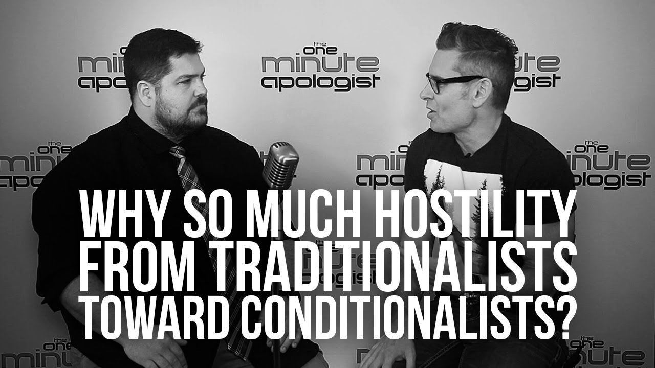936. Why So Much Hostility From Traditionalists Toward Conditionalists?
