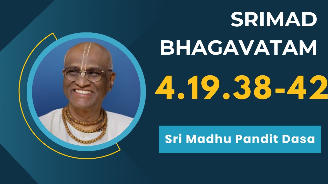 Srimad Bhagavatam | Sri Madhu Pandit Dasa | SB 4.19.38 | 25.02.2026