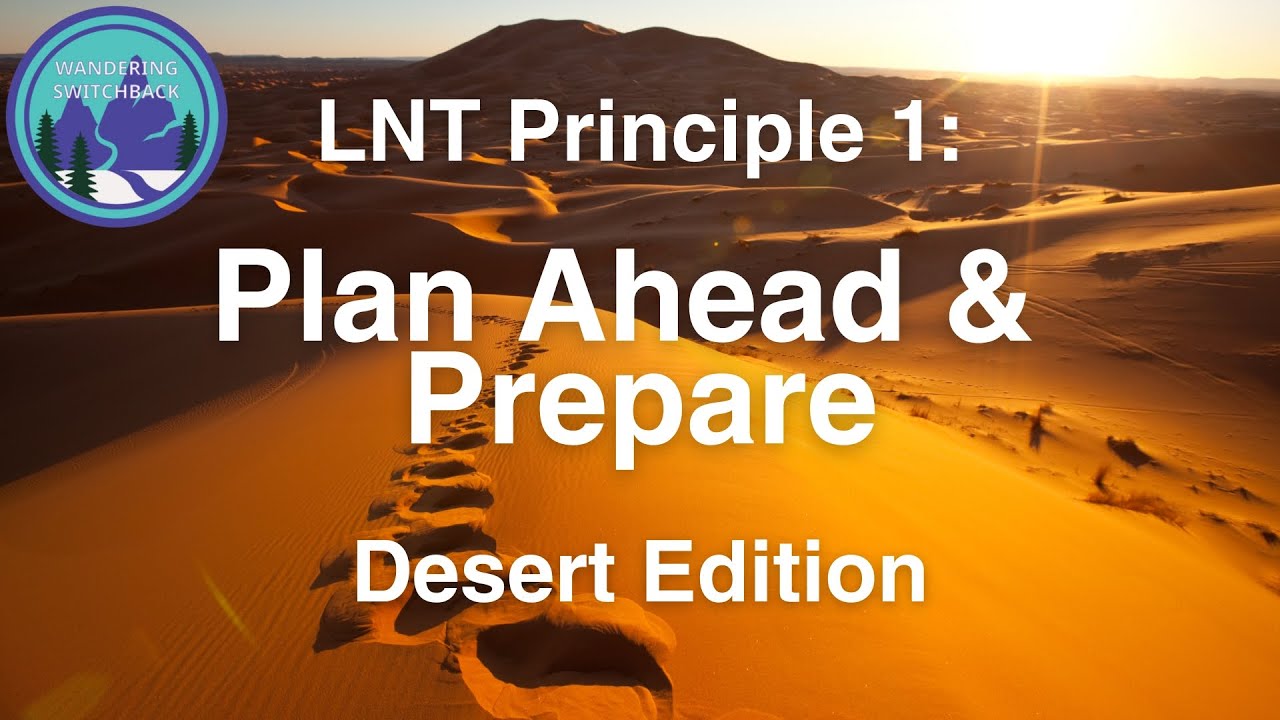 Leave No Trace Principle 1, Desert Edition: Plan Ahead & Prepare