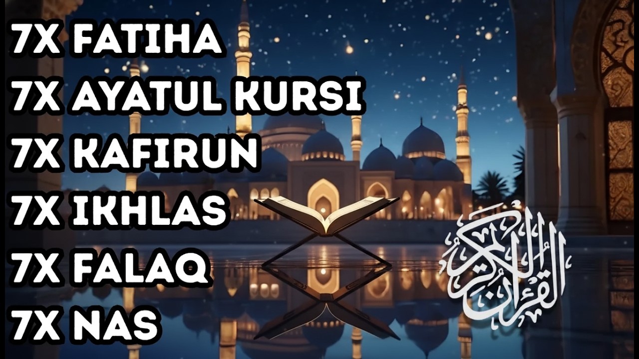 7X FATIHA 7X AYATUL KURSI 7X KAFIRUN 3X IKHLAS 7X FALAQ 7X NAS
