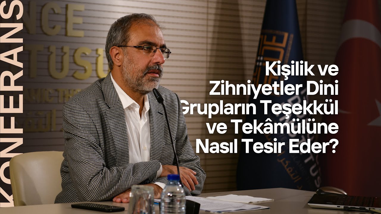 Mehmet Ali Büyükkara | Kişilik ve Zihniyetlerin Dini Grupların Teşekkül ve Tekâmülüne Tesiri