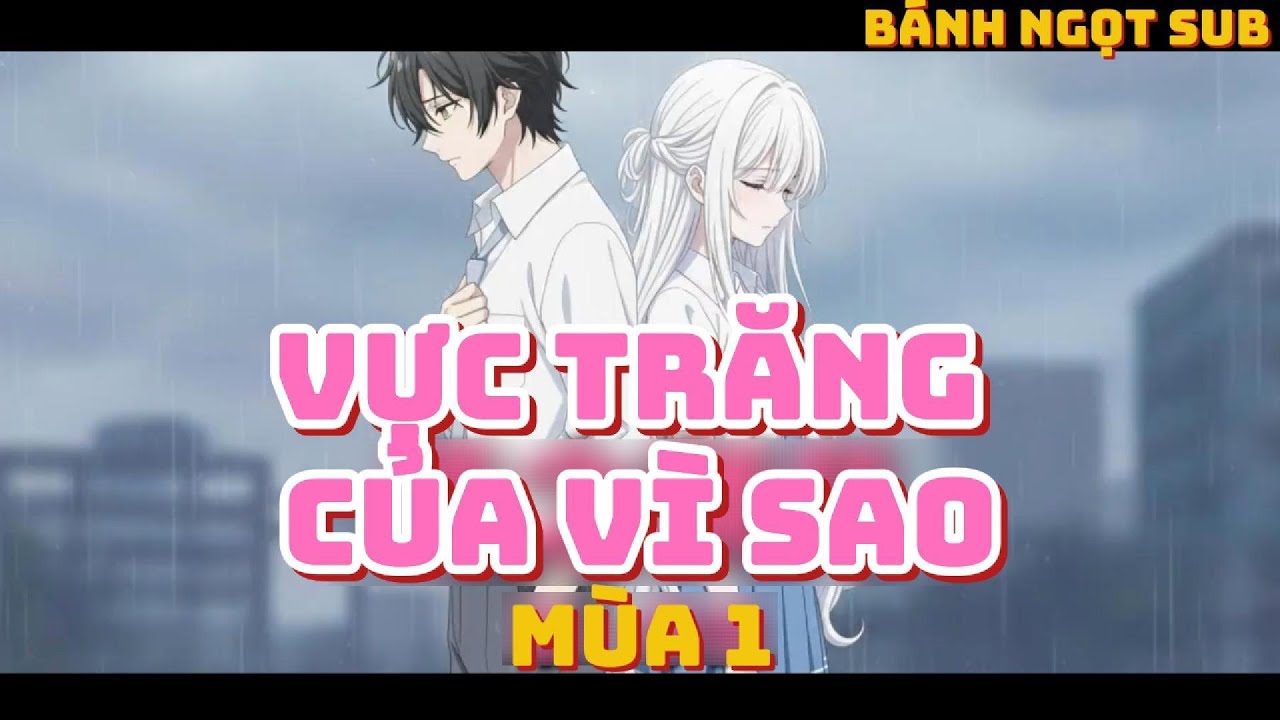 [ FULL PHẦN 1] Vực Trăng Của Vì Sao - Bánh Ngọt Sub