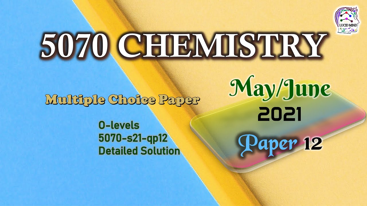 Cambridge O level Chemistry 5070/12/M/J/21 | Fully Solved Paper 12 | May/Jun 2021 Qp 12 | Mcqs Paper