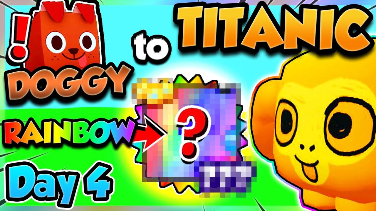 Doggy ➜ TITANIC (Day 4) 🌈RAINBOW HUGE PET!! (Pet Simulator 99 Roblox)