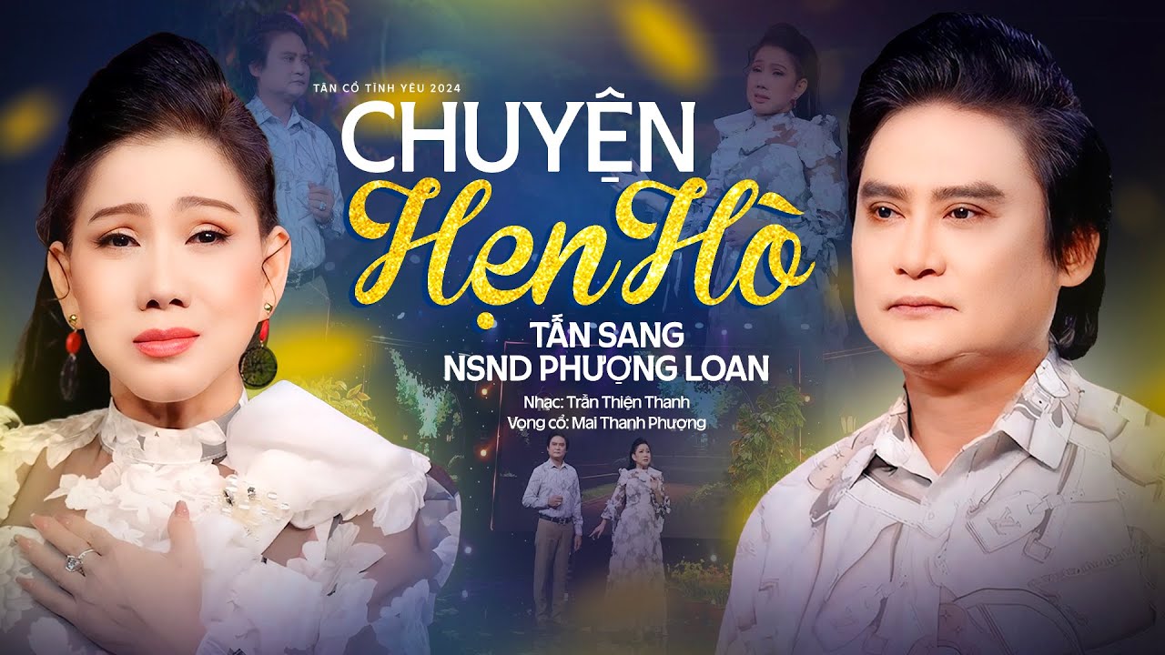 Xôn Xao Cặp Đôi Song Ca Nghe Mê Say Tân Cổ Chuyện Hẹn Hò - NS Tấn Sang ft NSND Phượng Loan