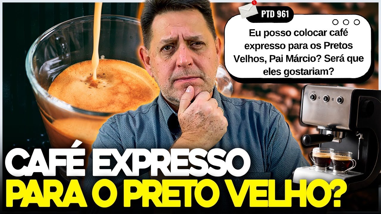 Posso oferecer CAFÉ EXPRESSO para os PRETOS VELHOS?