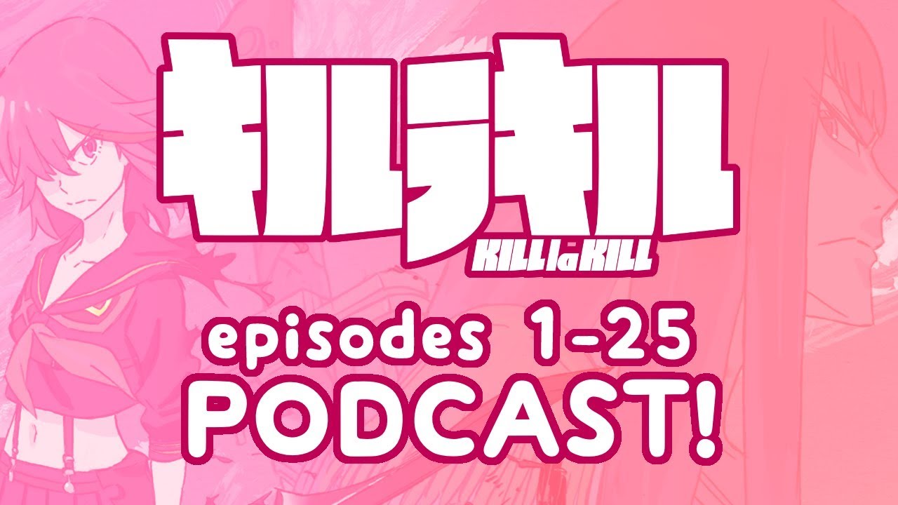 Kill La Kill 👙 Episodes 1-25 Podcast「キルラキル」Dango Duo