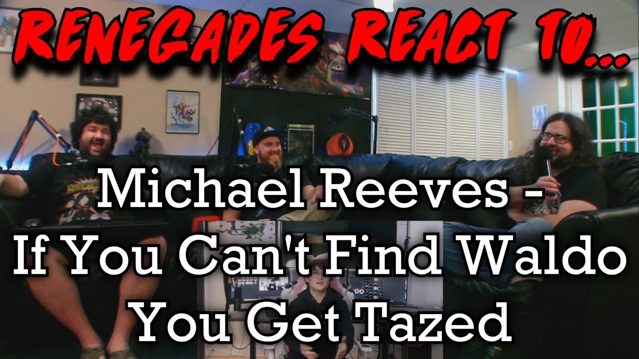 Renegades React to... @MichaelReeves - If You Can't Find Waldo You Get Tazed