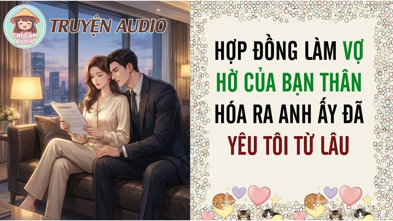 [Truyện Audio] HỢP ĐỒNG LÀM VỢ HỜ CỦA BẠN THÂN, HÓA RA ANH ẤY ĐÃ YÊU TÔI TỪ LÂU | Chị Cám Audio