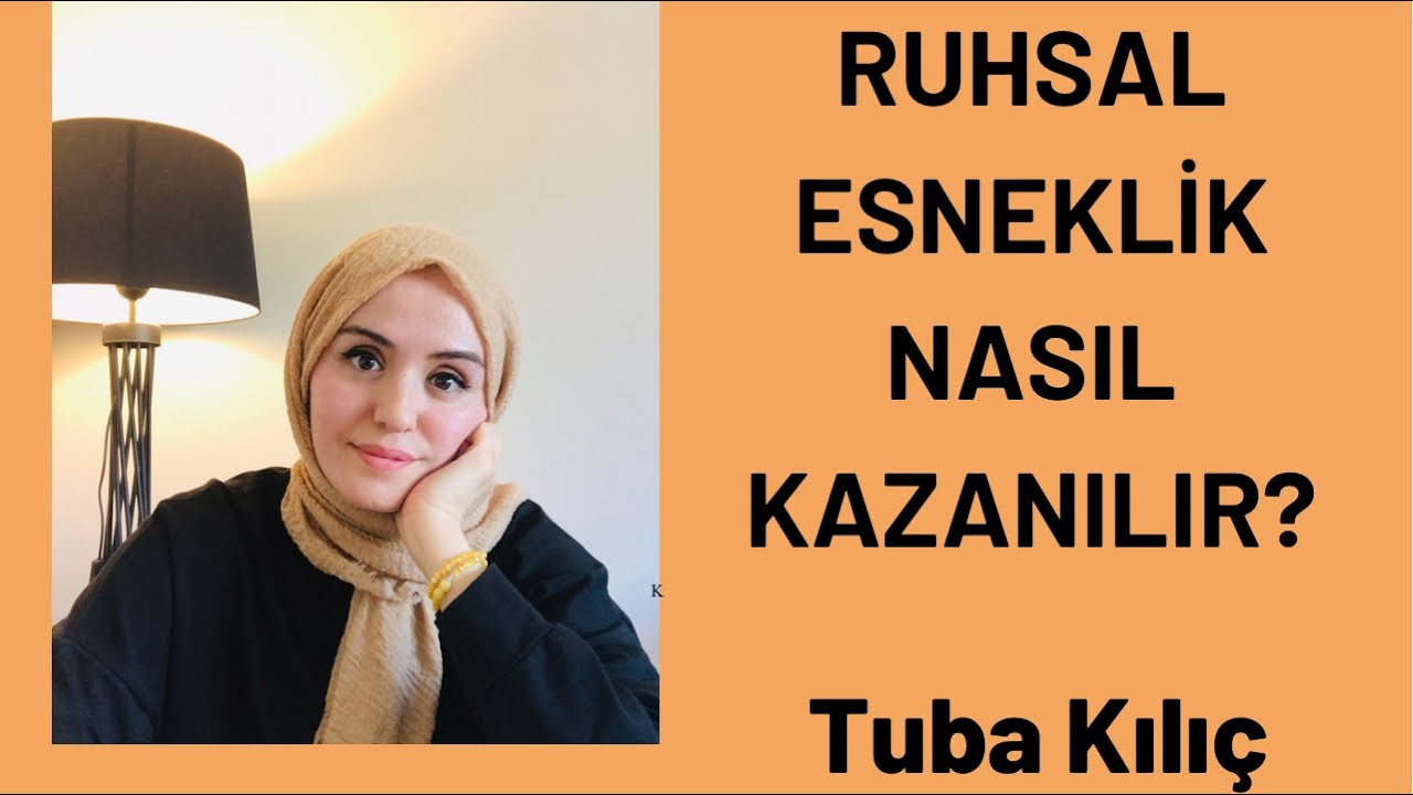 RUHSAL ESNEKLİK KAZANMAK İÇİN?  Video -4