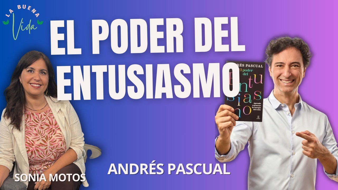 El poder del entusiasmo | Andrés Pascual en La Buena Vida