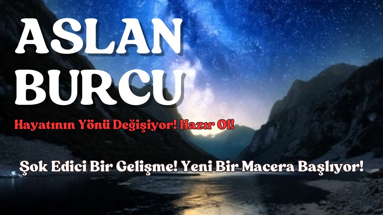 Aslan Burcu | Hayatının Yönü Değişiyor! Büyük Keşifler Seni Bekliyor!