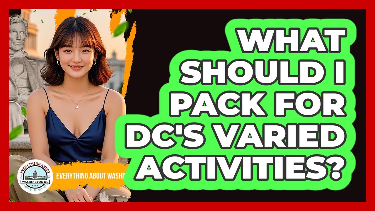 What Should I Pack For DC's Varied Activities? - Everything About Washington DC