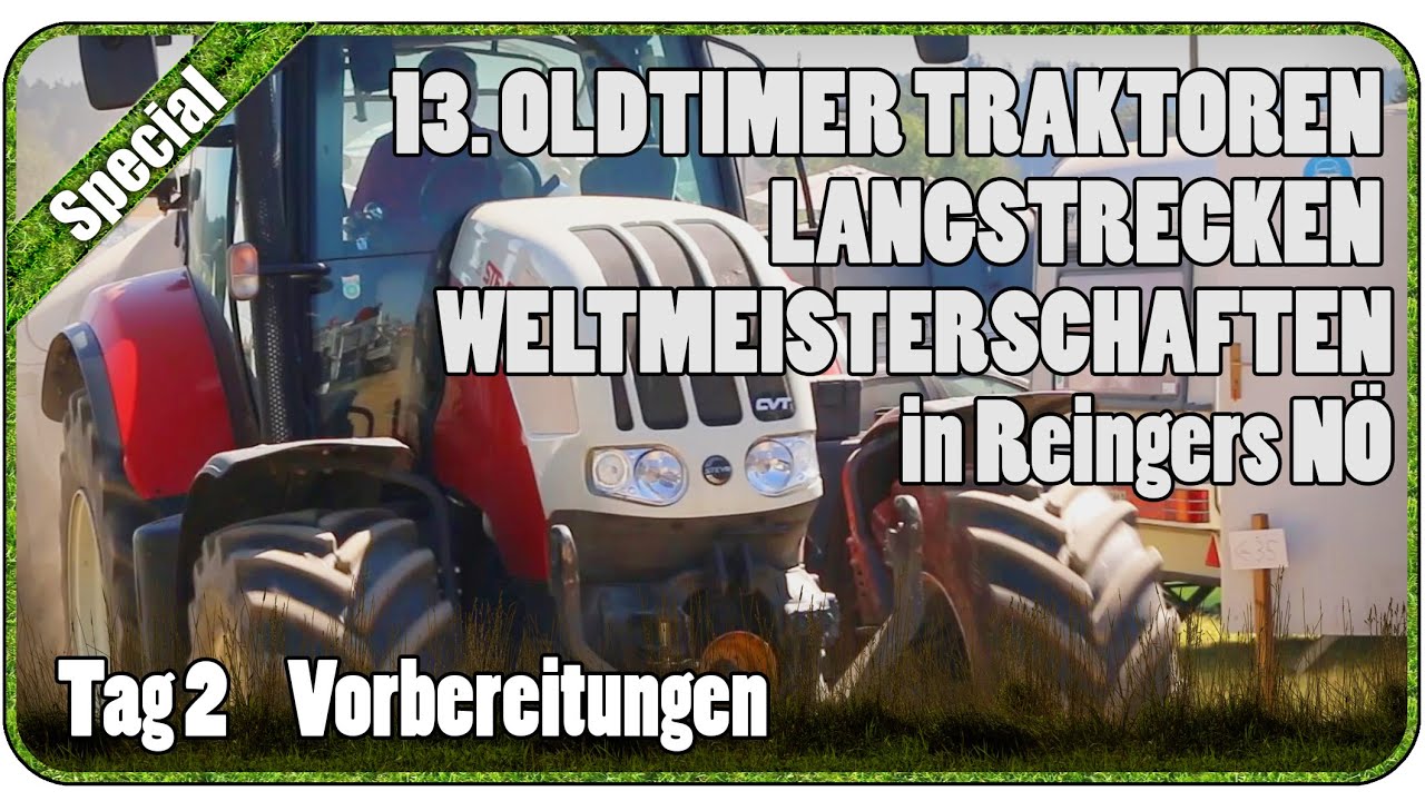 Tag 2 Vorbereitungen - 13. OLDTIMER TRAKTOREN LANGSTRECKEN WM in Reingers NÖ